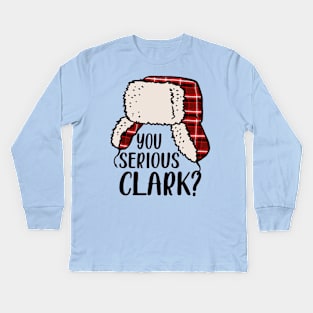 You Serious Clark - Cousin Eddie Christmas Vacation, You Serious Clark Shirt, Christmas Family Shirt, Christmas Gift, Christmas Shirt, Holiday Shirt, Xmas Shirt, Family Christmas Shirt Kids Long Sleeve T-Shirt